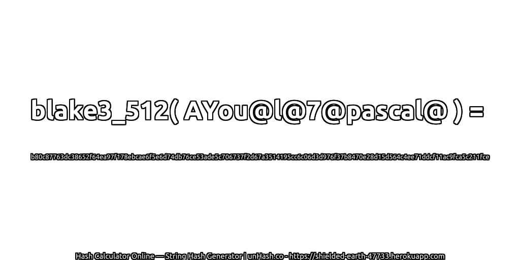 blake3_512( AYou@l@7@pascal@ ) = b80c87763dc38652f64ea97f178ebcae6f5e6d74db76ce53ade5c706737f2d67a3514195cc6c06d3d976f37b8470e28d15d564c4ee71ddcf11ac9fca5c211fce | unHash.co