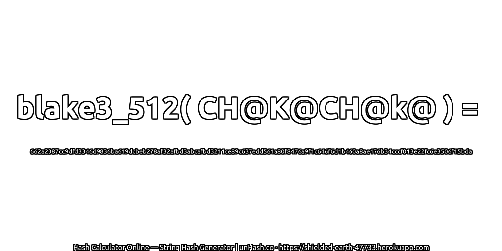 blake3_512( CH@K@CH@k@ ) = 662a2387cc9dfd3346d9836ba619dcbeb278af32afbd3abcafbd3211ce89c637edd561a80f8476a9f1c646f6d1b460a8ae176b34cccf013e22fc6e3506f15bda | unHash.co