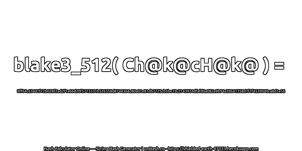 blake3_512( Ch@k@cH@k@ ) = 9ff64c63441f72b028f2ad2f1a66d20f5773331b526358d8744364c80a01e81db7725cb5be19c2143924dfafd0a082a9b94a39641358d7f7f4539040ca8d1e56 | unHash.co