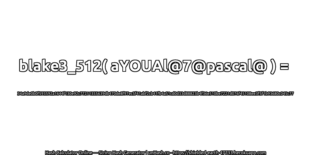 blake3_512( aYOUAl@7@pascal@ ) = 34a9de0b0f593592a1644f130e92c77211355639db470de8f97ec5f41abf2cb41fb4a51cd0d33d88823b4f36e510be7221d076f45108ee3f5f1b93680c045c77 | unHash.co