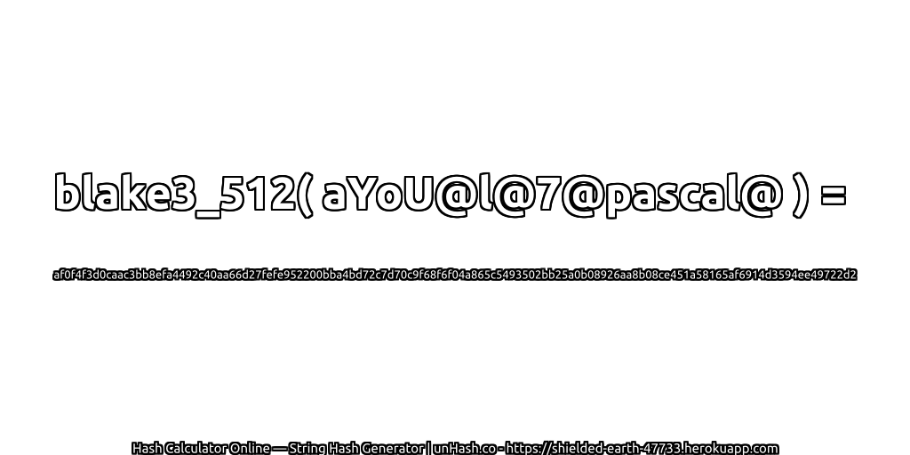 blake3_512( aYoU@l@7@pascal@ ) = af0f4f3d0caac3bb8efa4492c40aa66d27fefe952200bba4bd72c7d70c9f68f6f04a865c5493502bb25a0b08926aa8b08ce451a58165af6914d3594ee49722d2 | unHash.co