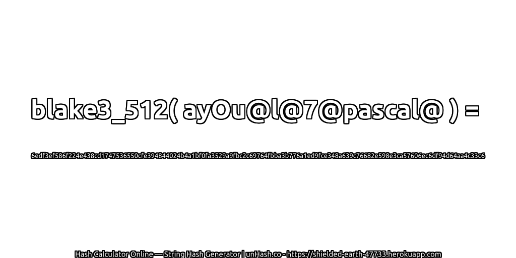 blake3_512( ayOu@l@7@pascal@ ) = 6edf3ef586f224e438cd1747536550cfe394844024b4a1bf0fa3529a9fbc2c69764fbba3b776a1ed9fce348a639c76682e598e3ca57606ec6df94d64aa4c33c6 | unHash.co