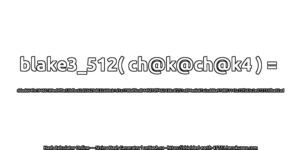 blake3_512( ch@k@ch@k4 ) = ddad664fa19460189ed9f0e53bfbc62d55629d632600cb1d1a1780df6cd044fd70ff462438c4f251e894e6b87a2cdd8a97d851143c72f563c2e072735fba92ad | unHash.co