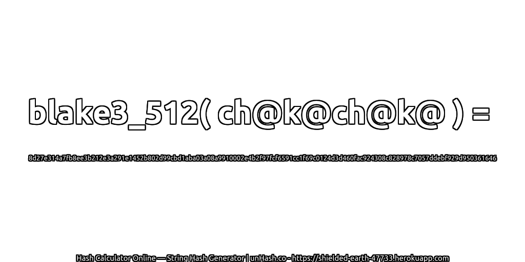 blake3_512( ch@k@ch@k@ ) = 8d27e314a7fb8ee3b212e3a291e1452b802d99cbd1aba03a08a9910002e4b2f97fcf6591cc1f69c0124d3d460fac924308c828978c7057ddebf929d950361646 | unHash.co