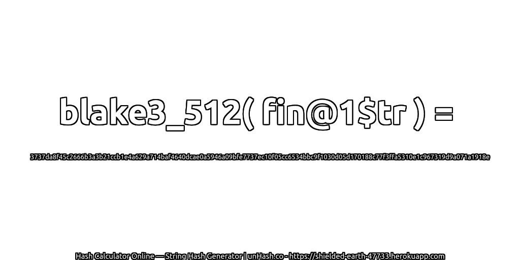 blake3_512( fin@1$tr ) = 3737da8f45c2666b3a3b21ccb1e4a629a714baf4640dcae0a5946a09bfe7737ec10f05cc6534bbc9f1030d05d170188c77f3ffa5310e1c967319d9a071a1918e | unHash.co