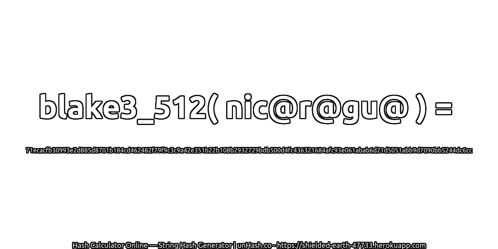 blake3_512( nic@r@gu@ ) = 71ecacfb30993e2d885d8701b184cd462482f79f9c3c9a42e351b22b108b2932729bdb500d4fc436321684afc93e061abab6d21d5051abb9d7090bb5244dc6cc | unHash.co