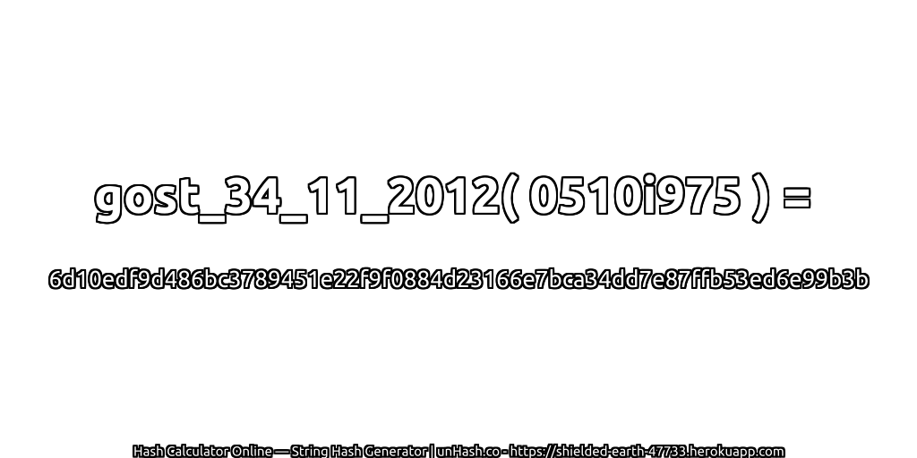 gost_34_11_2012( 0510i975 ) = 6d10edf9d486bc3789451e22f9f0884d23166e7bca34dd7e87ffb53ed6e99b3b | unHash.co