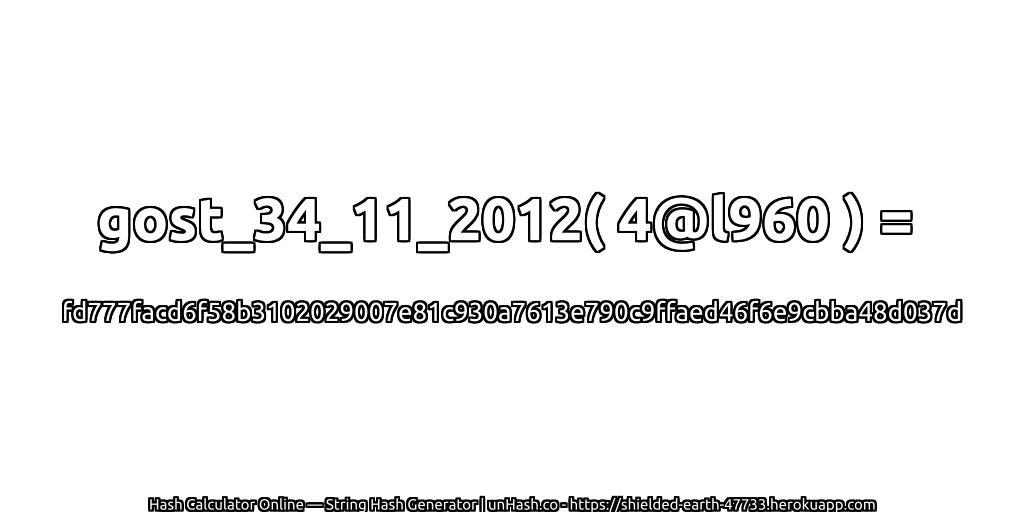 gost_34_11_2012( 4@l960 ) = fd777facd6f58b3102029007e81c930a7613e790c9ffaed46f6e9cbba48d037d | unHash.co