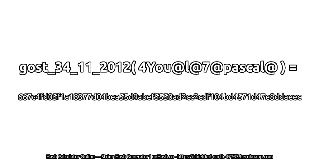 gost_34_11_2012( 4You@l@7@pascal@ ) = 667c4fd05f1a18377d04bea55d9abef5550ad2cc2cdf104bd4571d47e8ddaeec | unHash.co