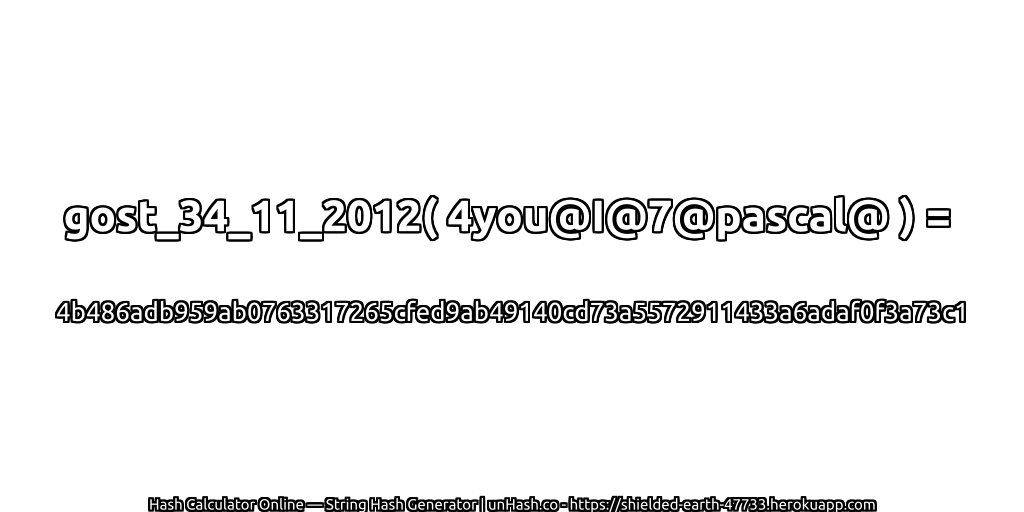 gost_34_11_2012( 4you@I@7@pascal@ ) = 4b486adb959ab0763317265cfed9ab49140cd73a5572911433a6adaf0f3a73c1 | unHash.co