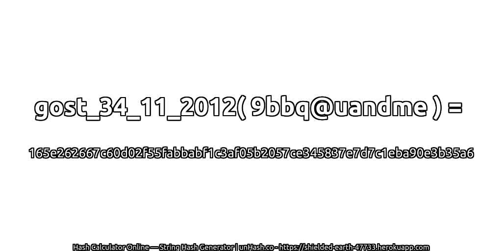 gost_34_11_2012( 9bbq@uandme ) = 165e262667c60d02f55fabbabf1c3af05b2057ce345837e7d7c1eba90e3b35a6 | unHash.co