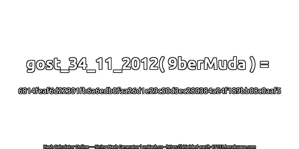 gost_34_11_2012( 9berMuda ) = 6814feaf6d22301fb6a6edb0faa26d1e29c50d3ec280384a24f189bb08c0aaf5 | unHash.co
