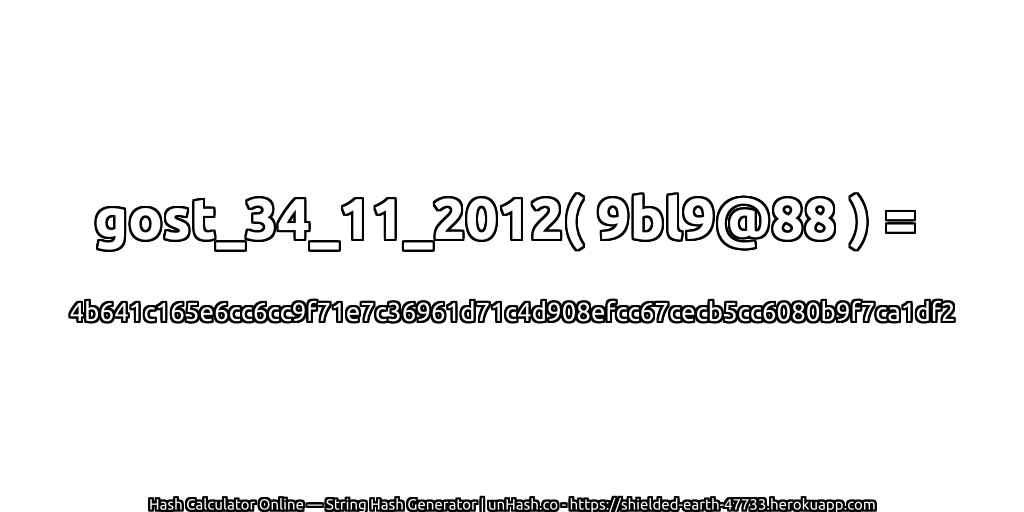 gost_34_11_2012( 9bl9@88 ) = 4b641c165e6cc6cc9f71e7c36961d71c4d908efcc67cecb5cc6080b9f7ca1df2 | unHash.co