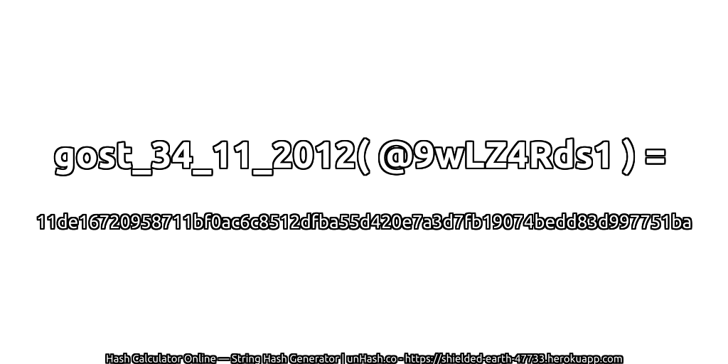 gost_34_11_2012( @9wLZ4Rds1 ) = 11de16720958711bf0ac6c8512dfba55d420e7a3d7fb19074bedd83d997751ba | unHash.co