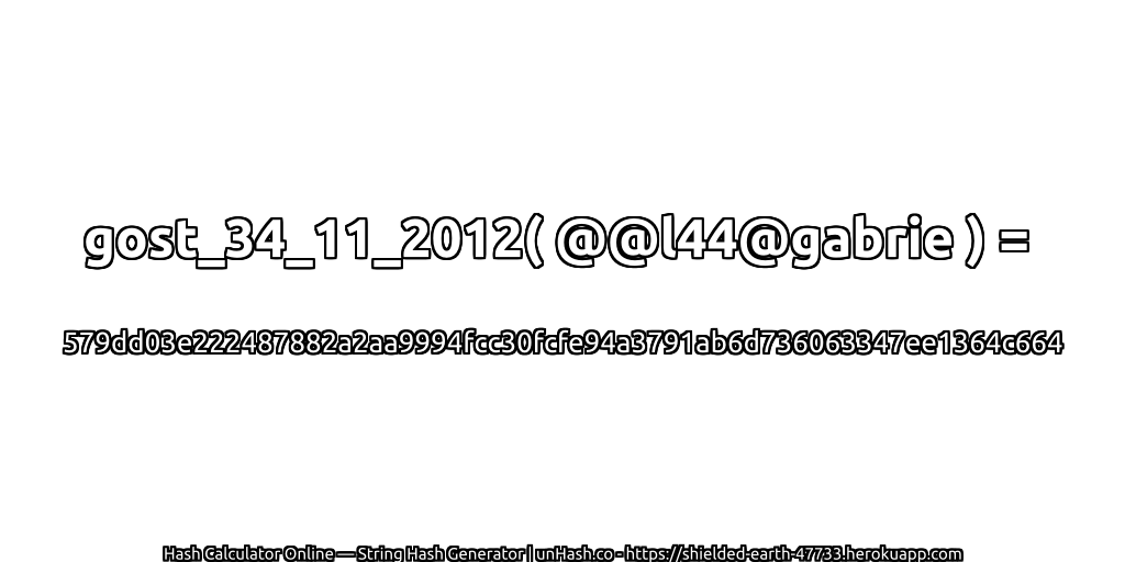 gost_34_11_2012( @@l44@gabrie ) = 579dd03e222487882a2aa9994fcc30fcfe94a3791ab6d736063347ee1364c664 | unHash.co