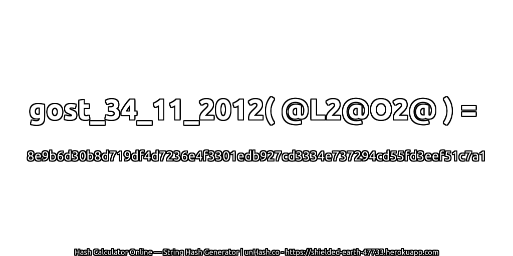 gost_34_11_2012( @L2@O2@ ) = 8e9b6d30b8d719df4d7236e4f3301edb927cd3334e737294cd55fd3eef51c7a1 | unHash.co