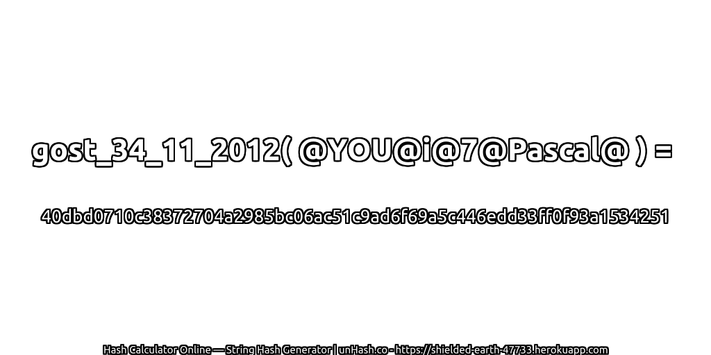 gost_34_11_2012( @YOU@i@7@Pascal@ ) = 40dbd0710c38372704a2985bc06ac51c9ad6f69a5c446edd33ff0f93a1534251 | unHash.co