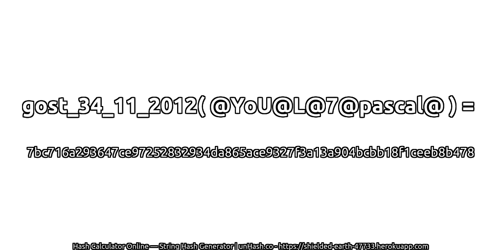 gost_34_11_2012( @YoU@L@7@pascal@ ) = 7bc716a293647ce97252832934da865ace9327f3a13a904bcbb18f1ceeb8b478 | unHash.co