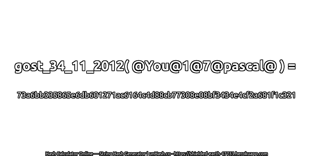 gost_34_11_2012( @You@1@7@pascal@ ) = 73a6bb335865e6db601271ac6164c4d88cb77308e08bf3434e4cf2a681f1c321 | unHash.co