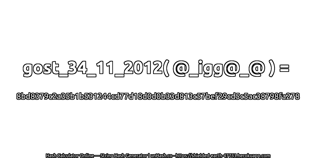 gost_34_11_2012( @_igg@_@ ) = 8bd8379c2a35b1b531244cd77d18d0d0b33d813c57bef29cd5c5ac38798fa278 | unHash.co