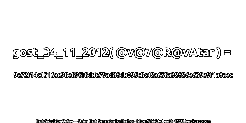gost_34_11_2012( @v@7@R@vAtar ) = 9e72f14c1516ae98e895f8dde79ad88db095c8c42a658a32826e639e9f1a8aec | unHash.co