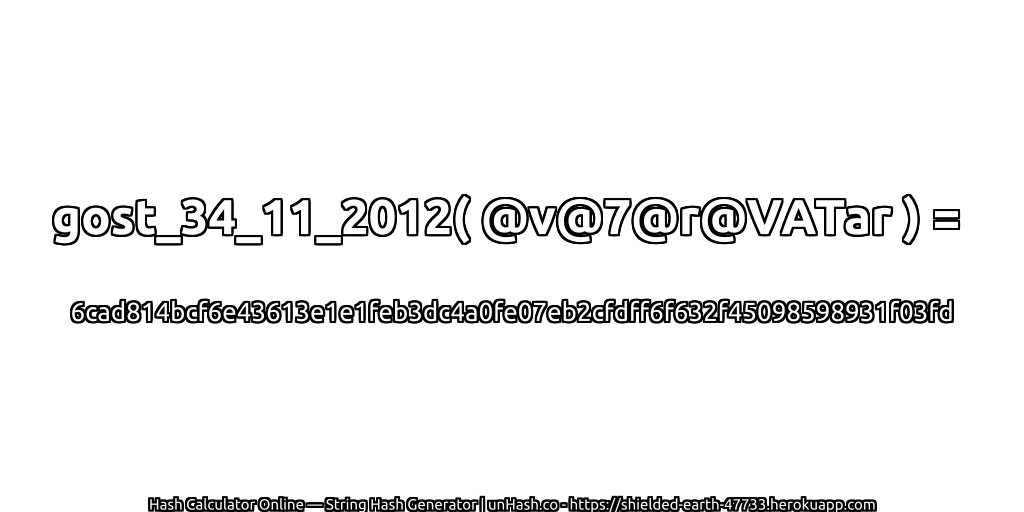 gost_34_11_2012( @v@7@r@VATar ) = 6cad814bcf6e43613e1e1feb3dc4a0fe07eb2cfdff6f632f45098598931f03fd | unHash.co