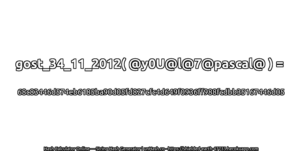 gost_34_11_2012( @y0U@l@7@pascal@ ) = 68c83446d574eb6185ba90d05fd827cfc4d649f0936ff988fcdbb35167446d05 | unHash.co