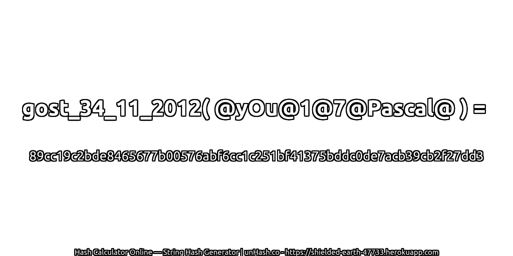 gost_34_11_2012( @yOu@1@7@Pascal@ ) = 89cc19c2bde8465677b00576abf6cc1c251bf41375bddc0de7acb39cb2f27dd3 | unHash.co