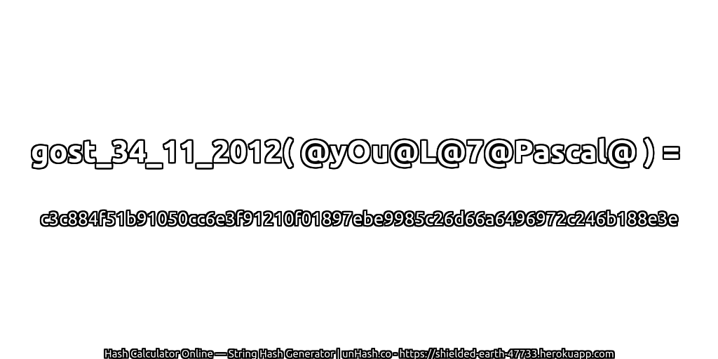 gost_34_11_2012( @yOu@L@7@Pascal@ ) = c3c884f51b91050cc6e3f91210f01897ebe9985c26d66a6496972c246b188e3e | unHash.co