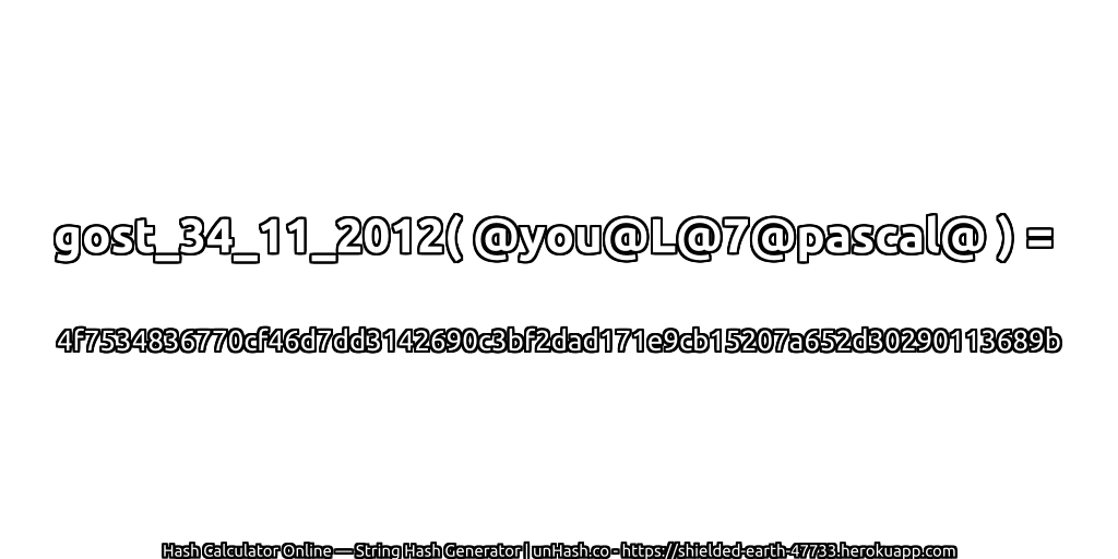 gost_34_11_2012( @you@L@7@pascal@ ) = 4f7534836770cf46d7dd3142690c3bf2dad171e9cb15207a652d30290113689b | unHash.co