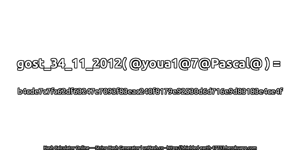 gost_34_11_2012( @youa1@7@Pascal@ ) = b4cde7c7fc62df63247e7093f83eac240f8179e92530d6d716e9d83183e4ce4f | unHash.co