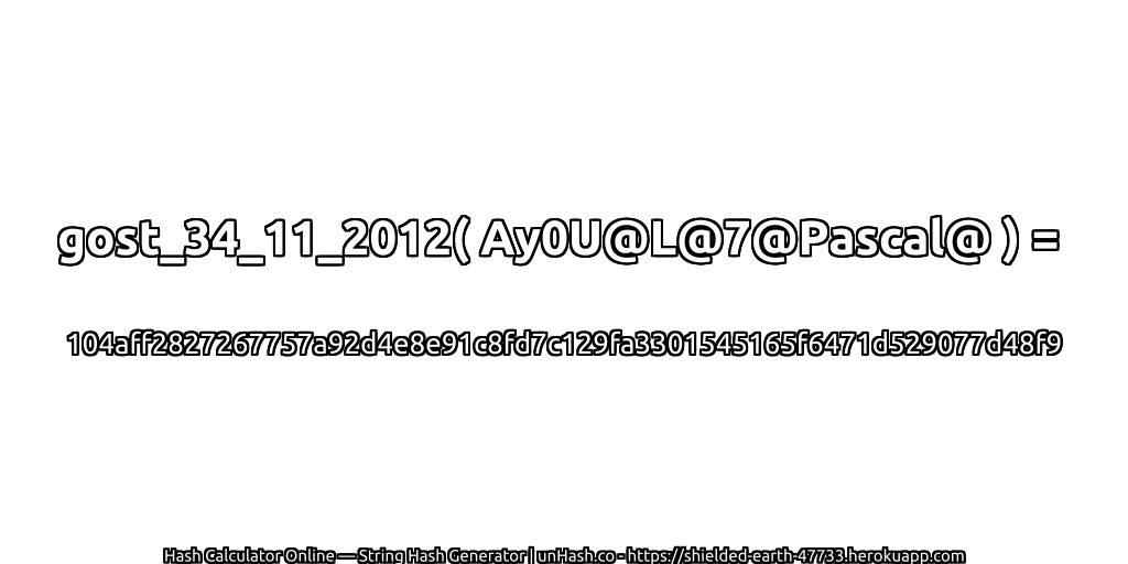 gost_34_11_2012( Ay0U@L@7@Pascal@ ) = 104aff2827267757a92d4e8e91c8fd7c129fa3301545165f6471d529077d48f9 | unHash.co