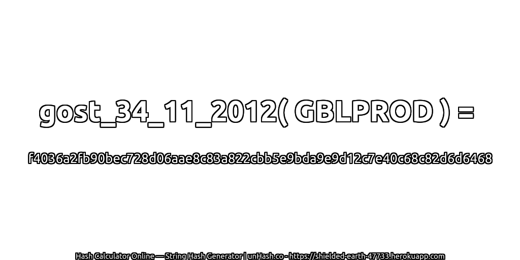 gost_34_11_2012( GBLPROD ) = f4036a2fb90bec728d06aae8c83a822cbb5e9bda9e9d12c7e40c68c82d6d6468 | unHash.co