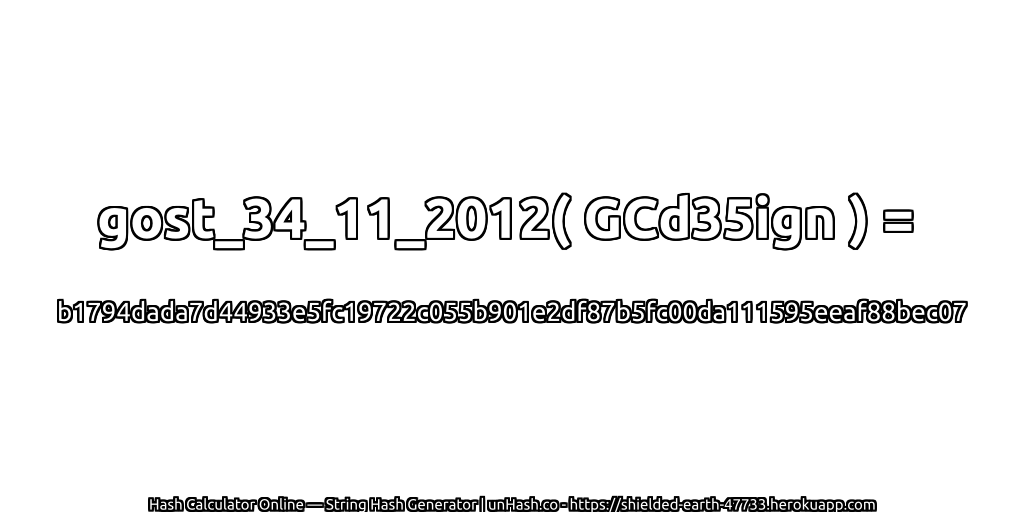 gost_34_11_2012( GCd35ign ) = b1794dada7d44933e5fc19722c055b901e2df87b5fc00da111595eeaf88bec07 | unHash.co