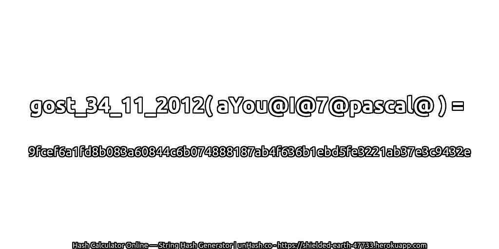 gost_34_11_2012( aYou@I@7@pascal@ ) = 9fcef6a1fd8b083a60844c6b074888187ab4f636b1ebd5fe3221ab37e3c9432e | unHash.co