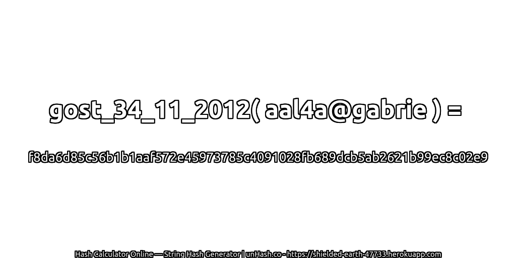 gost_34_11_2012( aal4a@gabrie ) = f8da6d85c56b1b1aaf572e45973785c4091028fb689dcb5ab2621b99ec8c02e9 | unHash.co
