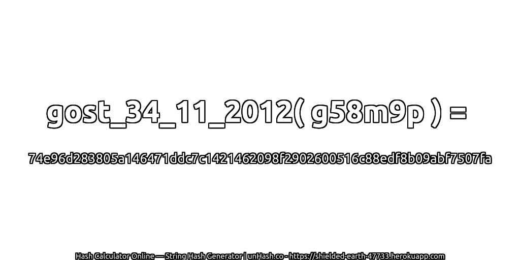 gost_34_11_2012( g58m9p ) = 74e96d283805a146471ddc7c1421462098f2902600516c88edf8b09abf7507fa | unHash.co