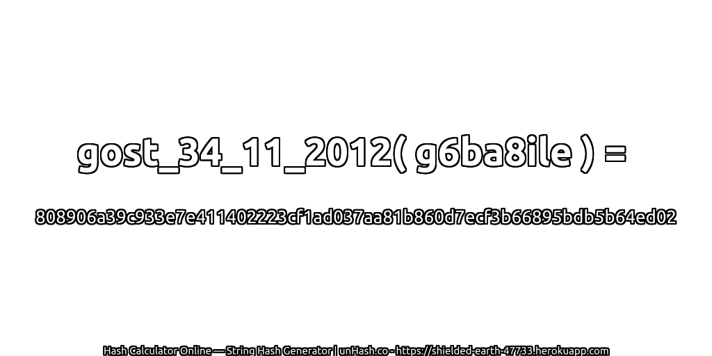 gost_34_11_2012( g6ba8ile ) = 808906a39c933e7e411402223cf1ad037aa81b860d7ecf3b66895bdb5b64ed02 | unHash.co