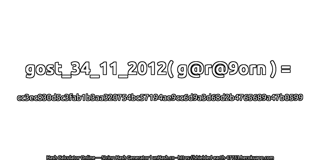 gost_34_11_2012( g@r@9orn ) = cc3ec830d5c3fab1b3aa320754bc57194ae9cc6d9a3d68d2b4765689a47b0599 | unHash.co