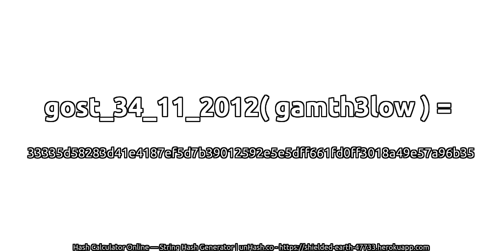 gost_34_11_2012( gamth3low ) = 33335d58283d41e4187ef5d7b39012592e5e5dff661fd0ff3018a49e57a96b35 | unHash.co