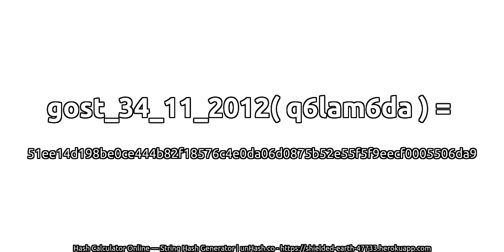gost_34_11_2012( q6lam6da ) = 51ee14d198be0ce444b82f18576c4e0da06d0875b52e55f5f9eecf0005506da9 | unHash.co
