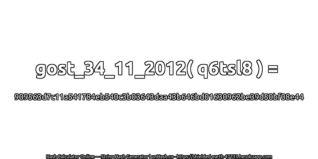 gost_34_11_2012( q6tsl8 ) = 909563d7c11a541784eb540c3b03643daa43b646bd01630962be39d50bf08e44 | unHash.co