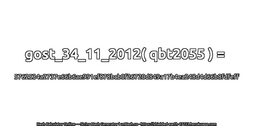 gost_34_11_2012( qbt2055 ) = 5762534a2737e66b6ae991ef878bcb0f26720d849a17b4ea248d4d66b8fdfeff | unHash.co