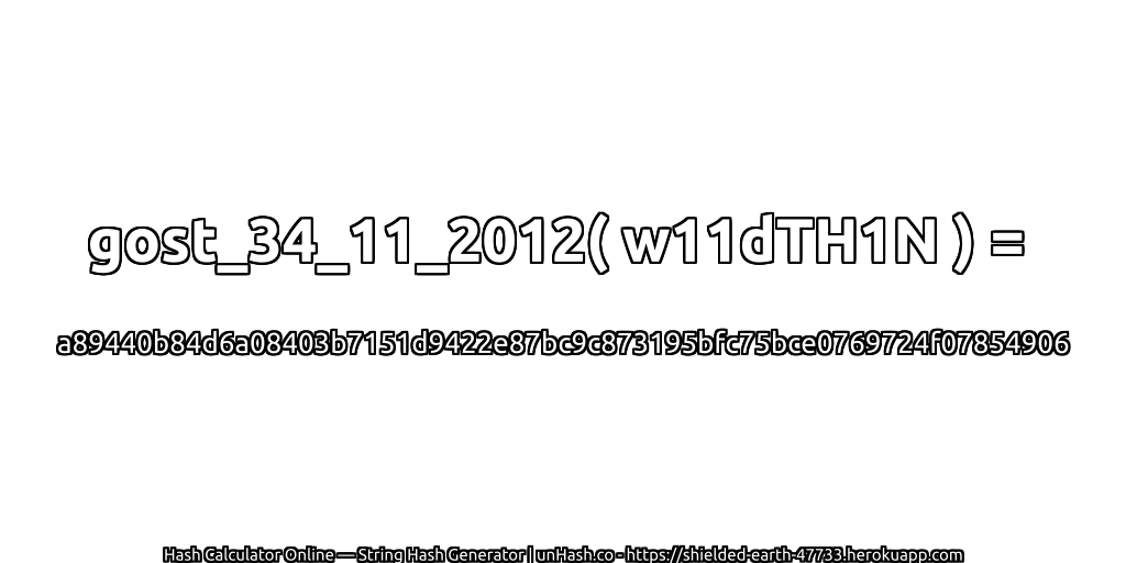 gost_34_11_2012( w11dTH1N ) = a89440b84d6a08403b7151d9422e87bc9c873195bfc75bce0769724f07854906 | unHash.co