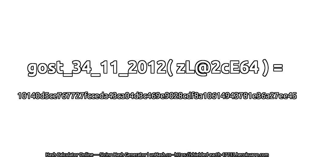 gost_34_11_2012( zL@2cE64 ) = 10140d5ce767727fcceda43ca04d3c469e9028cdf8a10614943781e36a27ee45 | unHash.co