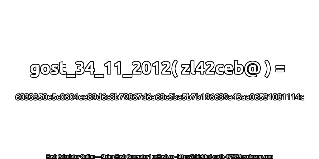 gost_34_11_2012( zl42ceb@ ) = 6033350e5c0604ee89d6c8b79867d6a68c5ba5b7b196689a43aa06531081114c | unHash.co