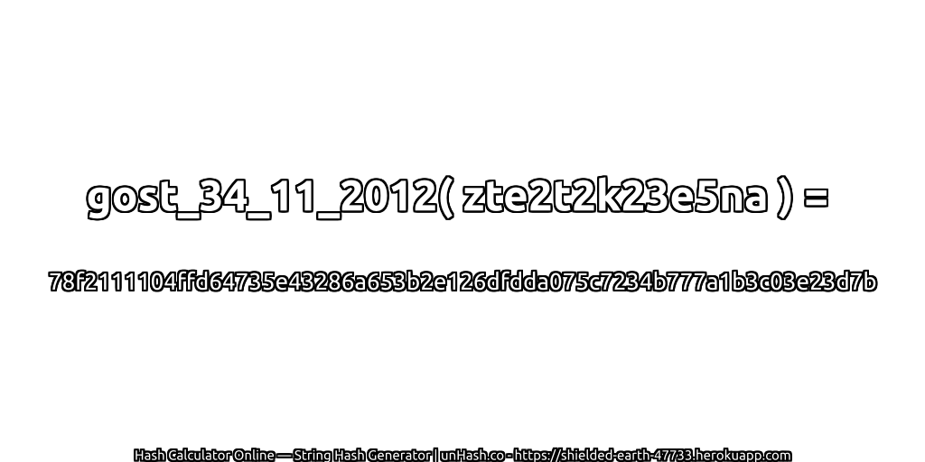 gost_34_11_2012( zte2t2k23e5na ) = 78f2111104ffd64735e43286a653b2e126dfdda075c7234b777a1b3c03e23d7b | unHash.co