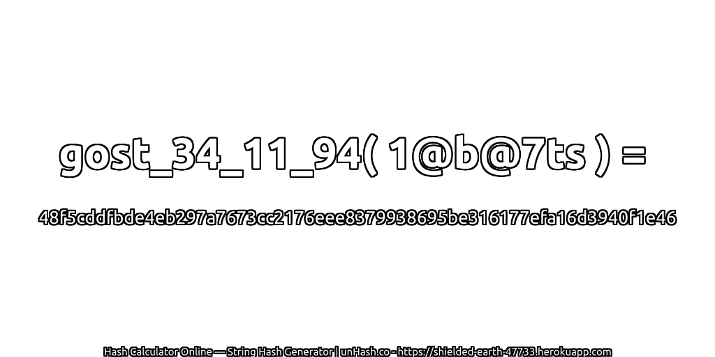 gost_34_11_94( 1@b@7ts ) = 48f5cddfbde4eb297a7673cc2176eee8379938695be316177efa16d3940f1e46 | unHash.co