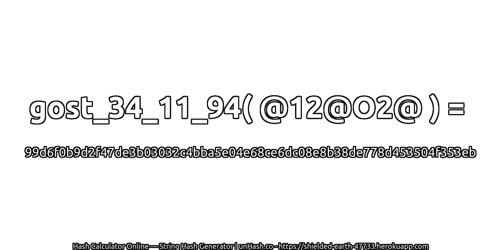 gost_34_11_94( @12@O2@ ) = 99d6f0b9d2f47de3b03032c4bba5e04e68ce6dc08e8b38de778d453504f353eb | unHash.co