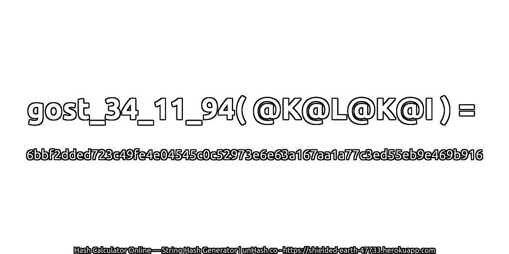 gost_34_11_94( @K@L@K@I ) = 6bbf2dded723c49fe4e04545c0c52973e6e63a167aa1a77c3ed55eb9e469b916 | unHash.co